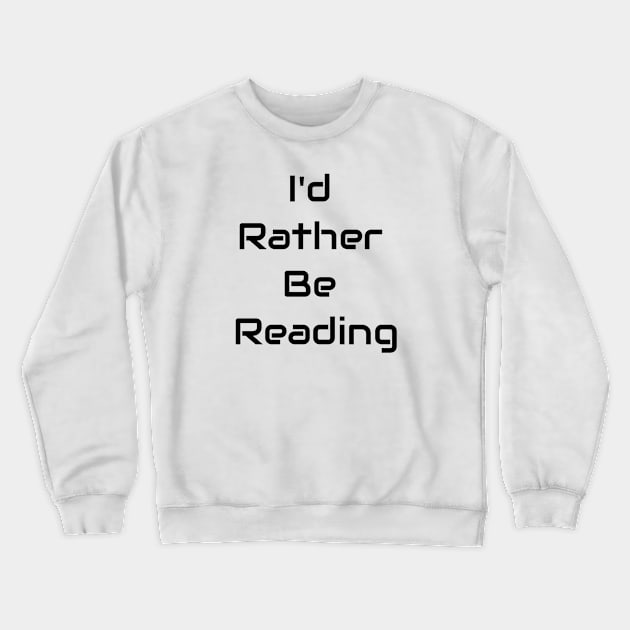 I'd Rather Be Reading Crewneck Sweatshirt by Jitesh Kundra